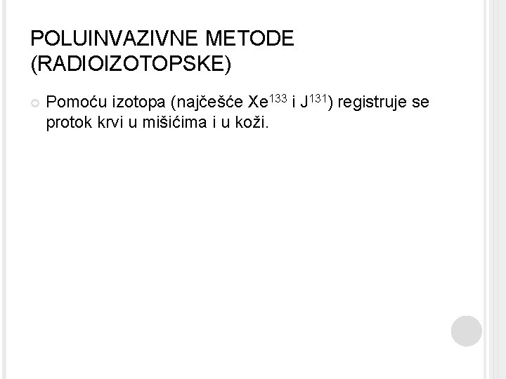 POLUINVAZIVNE METODE (RADIOIZOTOPSKE) Pomoću izotopa (najčešće Xe 133 i J 131) registruje se protok