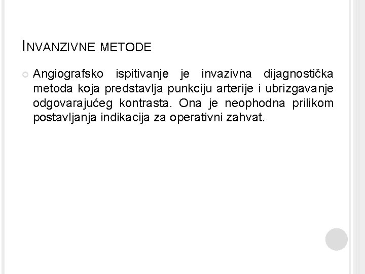 INVANZIVNE METODE Angiografsko ispitivanje je invazivna dijagnostička metoda koja predstavlja punkciju arterije i ubrizgavanje