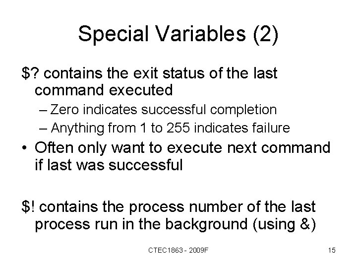 Special Variables (2) $? contains the exit status of the last command executed –