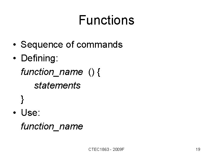 Functions • Sequence of commands • Defining: function_name () { statements } • Use: