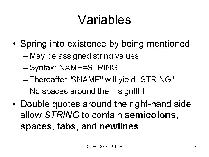 Variables • Spring into existence by being mentioned – May be assigned string values