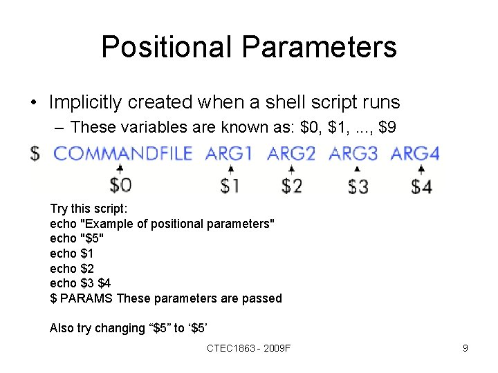 Positional Parameters • Implicitly created when a shell script runs – These variables are
