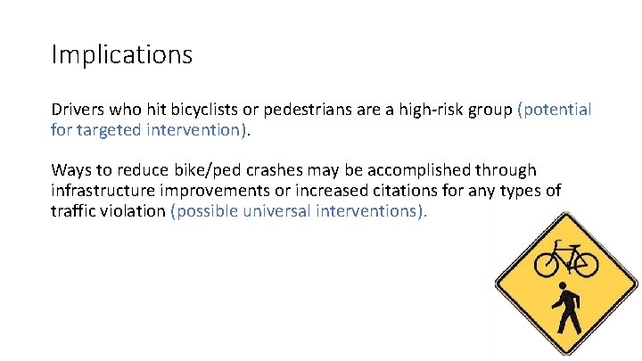 Implications Drivers who hit bicyclists or pedestrians are a high-risk group (potential for targeted