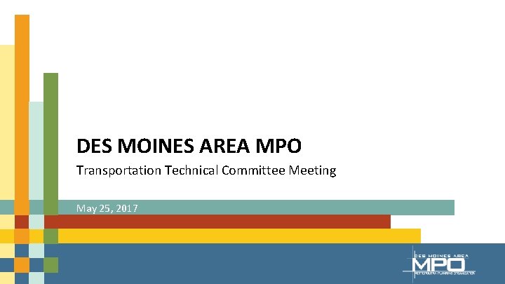 DES MOINES AREA MPO Transportation Technical Committee Meeting May 25, 2017 