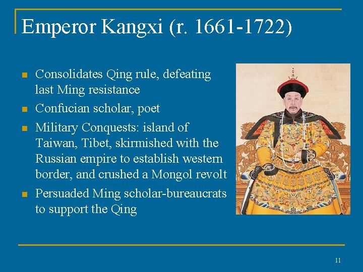 Emperor Kangxi (r. 1661 -1722) n n Consolidates Qing rule, defeating last Ming resistance