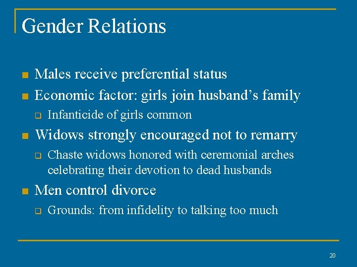 Gender Relations n n Males receive preferential status Economic factor: girls join husband’s family