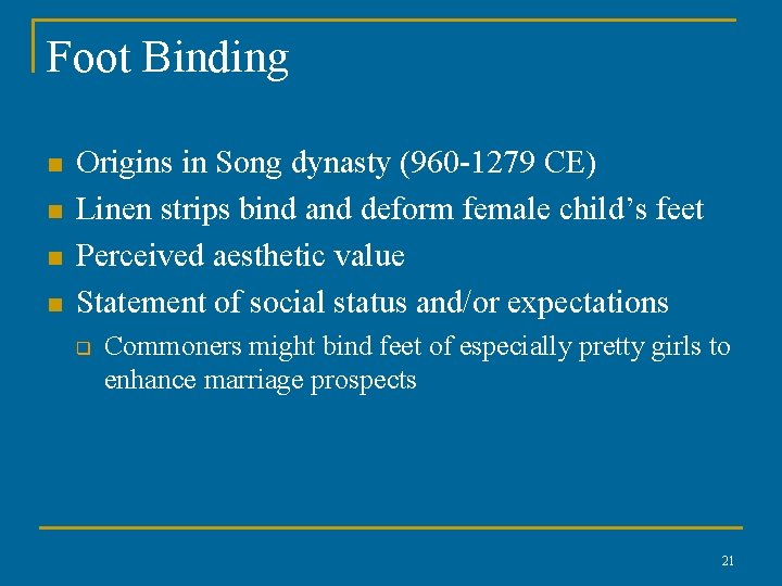 Foot Binding n n Origins in Song dynasty (960 -1279 CE) Linen strips bind