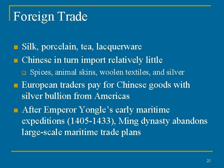Foreign Trade n n Silk, porcelain, tea, lacquerware Chinese in turn import relatively little