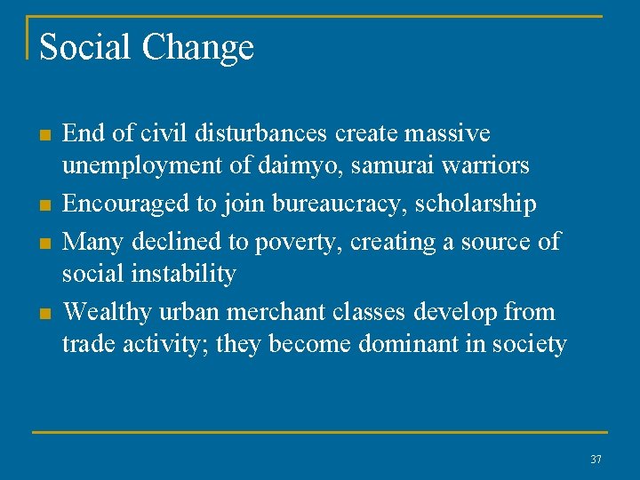 Social Change n n End of civil disturbances create massive unemployment of daimyo, samurai