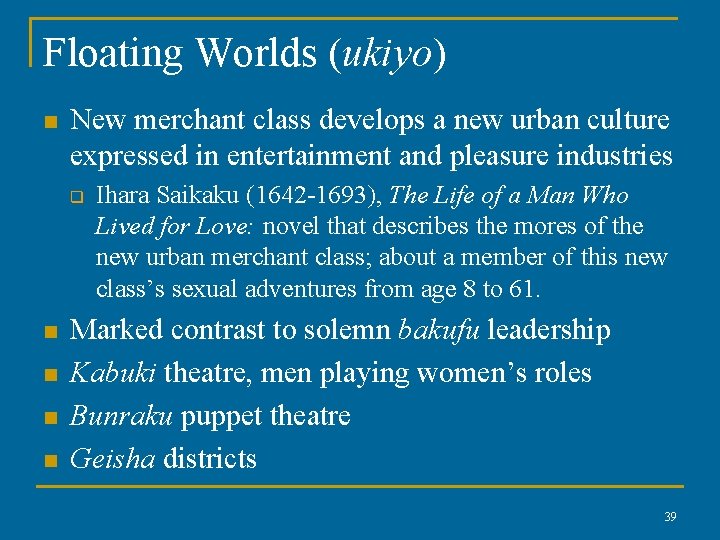 Floating Worlds (ukiyo) n New merchant class develops a new urban culture expressed in