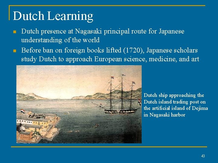 Dutch Learning n n Dutch presence at Nagasaki principal route for Japanese understanding of