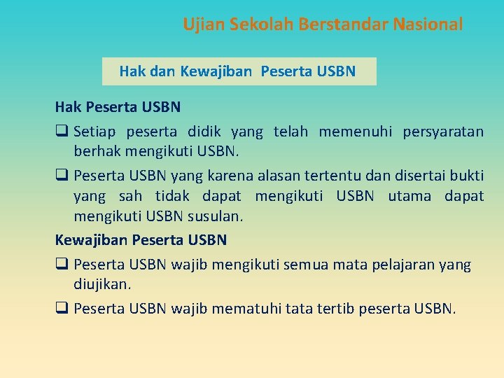 Ujian Sekolah Berstandar Nasional Hak dan Kewajiban Peserta USBN Hak Peserta USBN q Setiap Ujian Sekolah Berstandar Nasional Hak dan Kewajiban Peserta USBN Hak Peserta USBN q Setiap