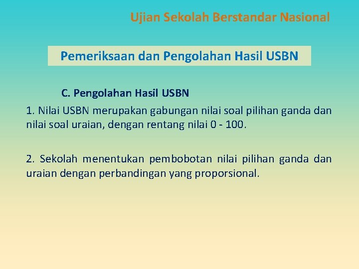 Ujian Sekolah Berstandar Nasional Pemeriksaan dan Pengolahan Hasil USBN C. Pengolahan Hasil USBN 1. Ujian Sekolah Berstandar Nasional Pemeriksaan dan Pengolahan Hasil USBN C. Pengolahan Hasil USBN 1.