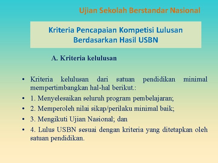 Ujian Sekolah Berstandar Nasional Kriteria Pencapaian Kompetisi Lulusan Berdasarkan Hasil USBN A. Kriteria kelulusan Ujian Sekolah Berstandar Nasional Kriteria Pencapaian Kompetisi Lulusan Berdasarkan Hasil USBN A. Kriteria kelulusan