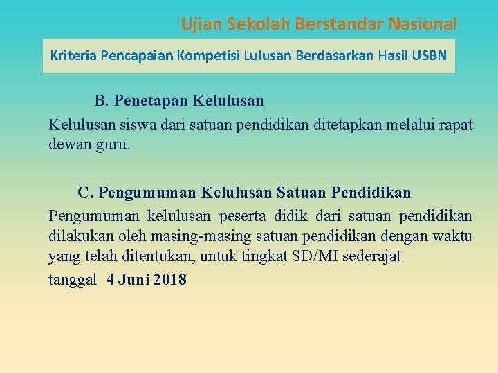 Ujian Sekolah Berstandar Nasional Kriteria Pencapaian Kompetisi Lulusan Berdasarkan Hasil USBN B. Penetapan Kelulusan Ujian Sekolah Berstandar Nasional Kriteria Pencapaian Kompetisi Lulusan Berdasarkan Hasil USBN B. Penetapan Kelulusan