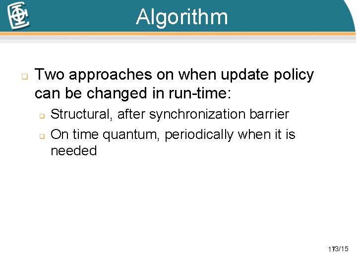 Algorithm q Two approaches on when update policy can be changed in run-time: q