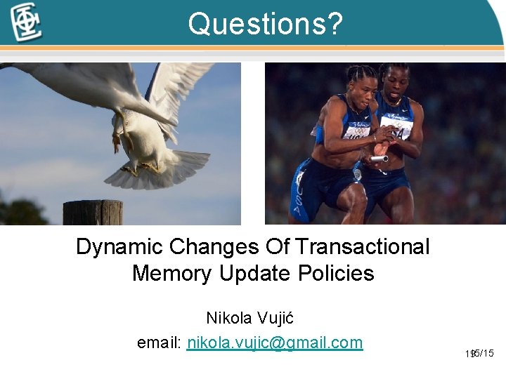 Questions? Dynamic Changes Of Transactional Memory Update Policies Nikola Vujić email: nikola. vujic@gmail. com