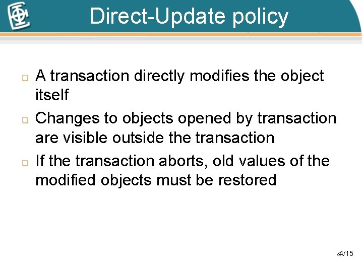 Direct-Update policy q q q A transaction directly modifies the object itself Changes to