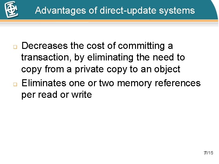 Advantages of direct-update systems q q Decreases the cost of committing a transaction, by