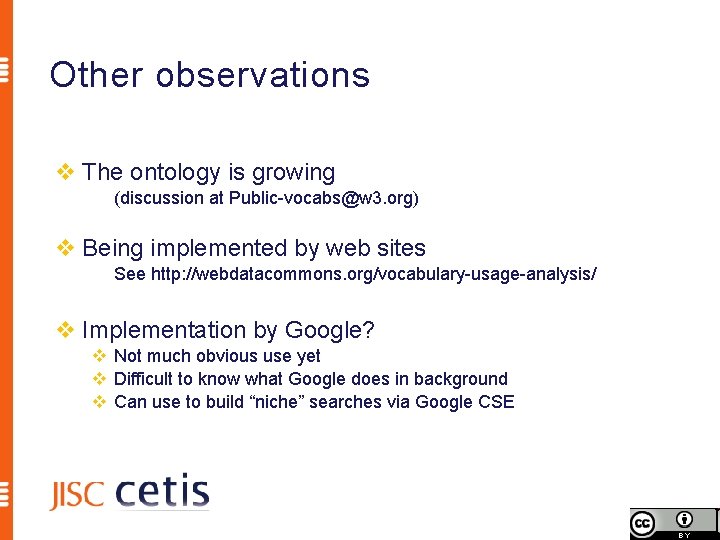 Other observations v The ontology is growing (discussion at Public-vocabs@w 3. org) v Being