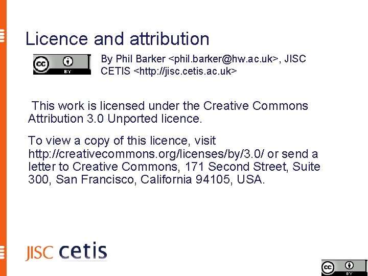 Licence and attribution By Phil Barker <phil. barker@hw. ac. uk>, JISC CETIS <http: //jisc.