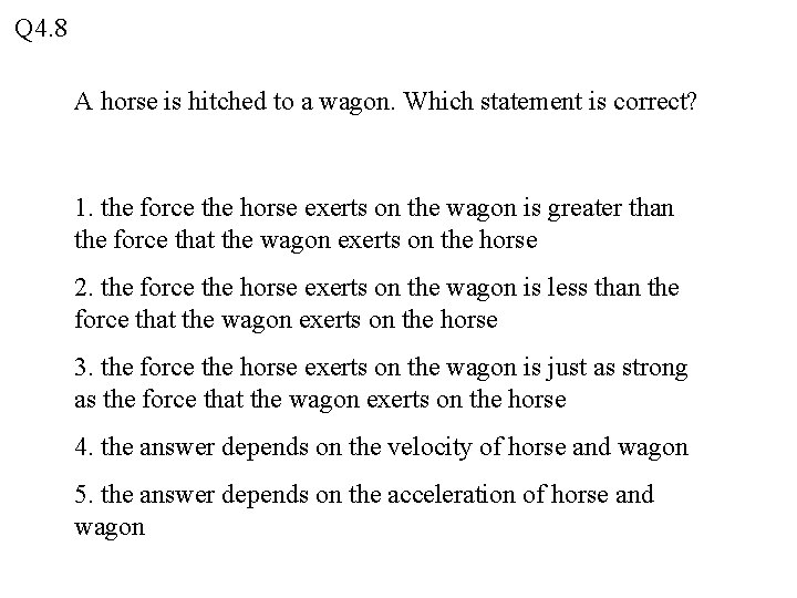 Q 4. 8 A horse is hitched to a wagon. Which statement is correct?