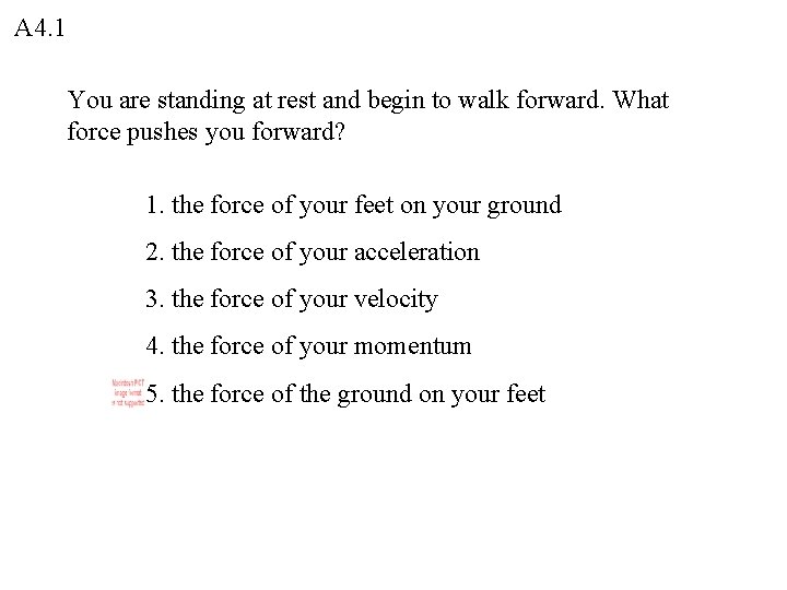 A 4. 1 You are standing at rest and begin to walk forward. What