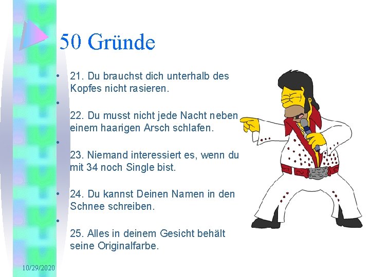 50 Gründe • 21. Du brauchst dich unterhalb des Kopfes nicht rasieren. • 22.