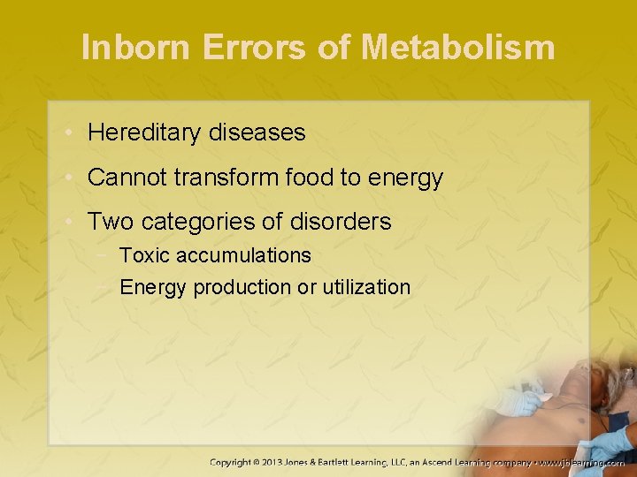 Inborn Errors of Metabolism • Hereditary diseases • Cannot transform food to energy •