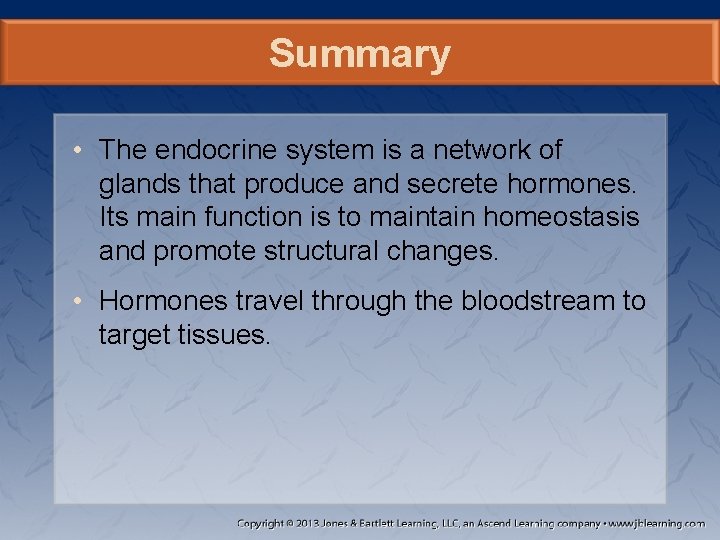 Summary • The endocrine system is a network of glands that produce and secrete
