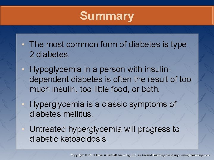 Summary • The most common form of diabetes is type 2 diabetes. • Hypoglycemia