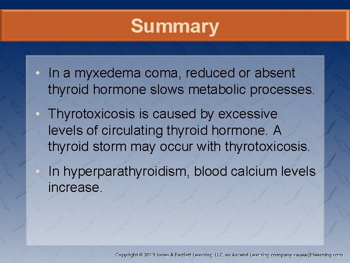 Summary • In a myxedema coma, reduced or absent thyroid hormone slows metabolic processes.