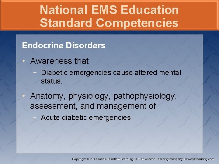 National EMS Education Standard Competencies Endocrine Disorders • Awareness that − Diabetic emergencies cause