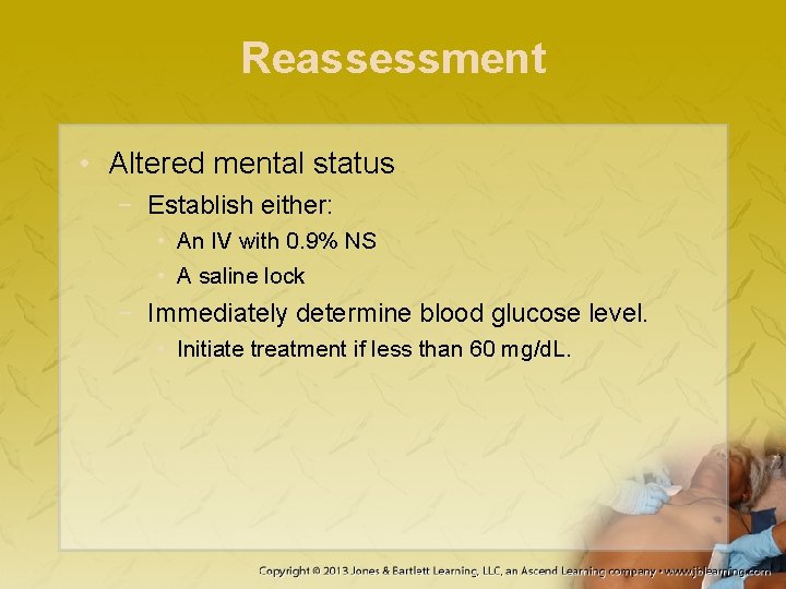Reassessment • Altered mental status − Establish either: • An IV with 0. 9%