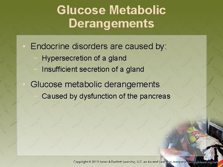 Glucose Metabolic Derangements • Endocrine disorders are caused by: − Hypersecretion of a gland