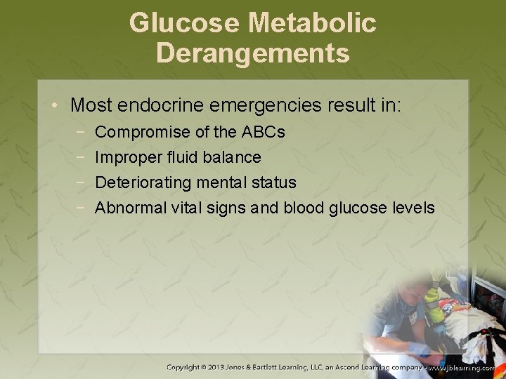 Glucose Metabolic Derangements • Most endocrine emergencies result in: − − Compromise of the