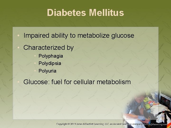 Diabetes Mellitus • Impaired ability to metabolize glucose • Characterized by • Polyphagia •