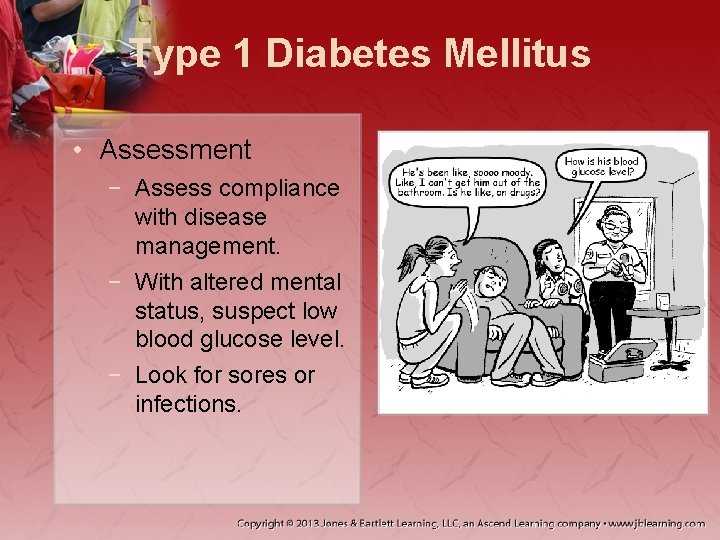 Type 1 Diabetes Mellitus • Assessment − Assess compliance with disease management. − With