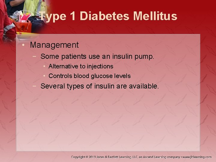Type 1 Diabetes Mellitus • Management − Some patients use an insulin pump. •