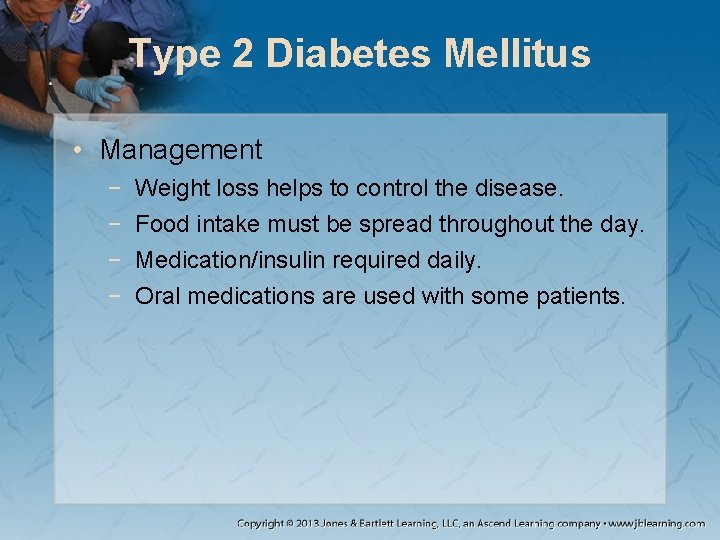 Type 2 Diabetes Mellitus • Management − − Weight loss helps to control the