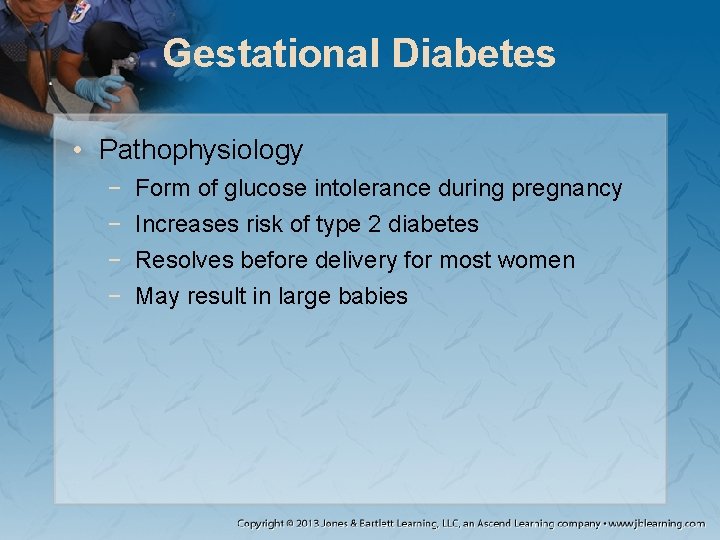 Gestational Diabetes • Pathophysiology − − Form of glucose intolerance during pregnancy Increases risk