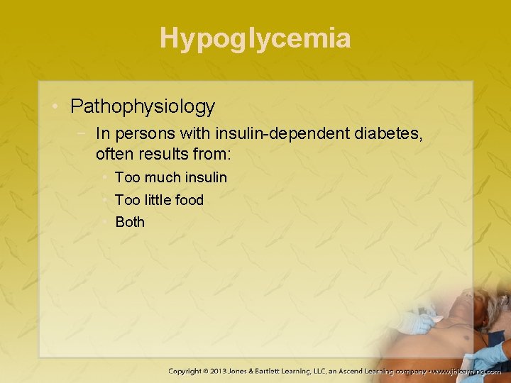 Hypoglycemia • Pathophysiology − In persons with insulin-dependent diabetes, often results from: • Too