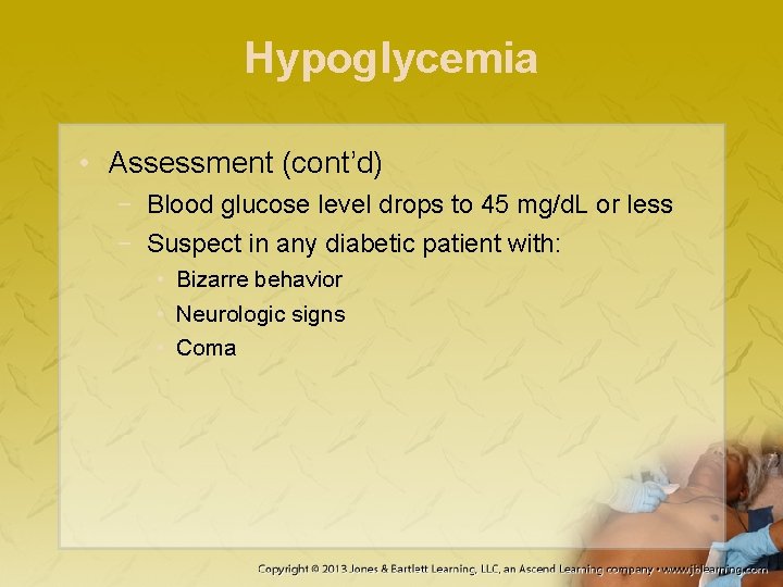 Hypoglycemia • Assessment (cont’d) − Blood glucose level drops to 45 mg/d. L or