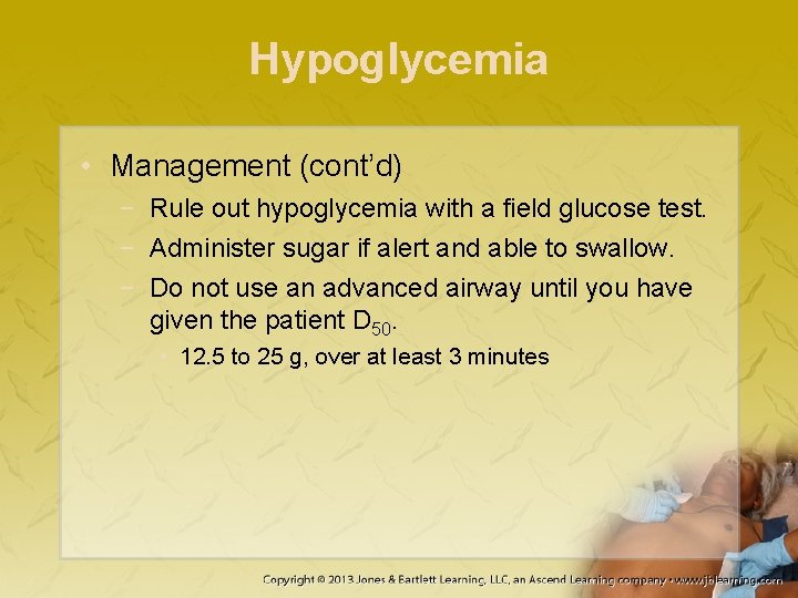 Hypoglycemia • Management (cont’d) − Rule out hypoglycemia with a field glucose test. −