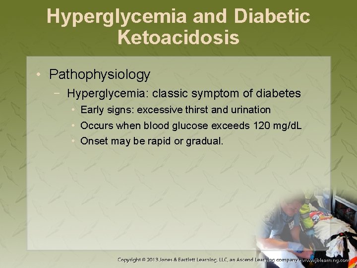Hyperglycemia and Diabetic Ketoacidosis • Pathophysiology − Hyperglycemia: classic symptom of diabetes • Early