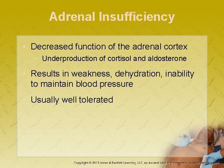 Adrenal Insufficiency • Decreased function of the adrenal cortex − Underproduction of cortisol and