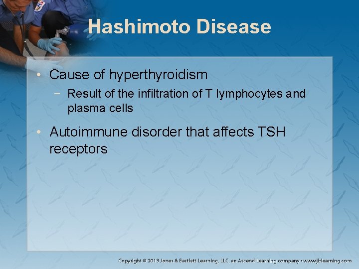 Hashimoto Disease • Cause of hyperthyroidism − Result of the infiltration of T lymphocytes