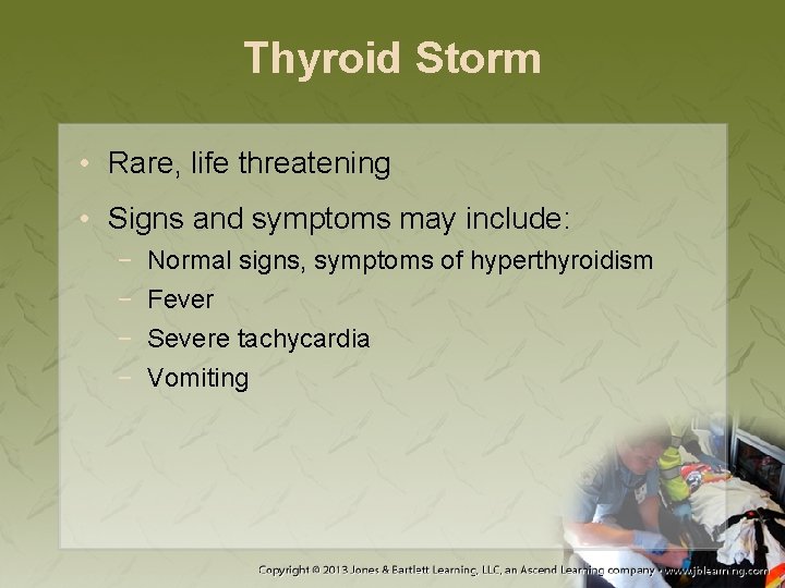 Thyroid Storm • Rare, life threatening • Signs and symptoms may include: − −
