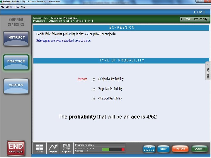 The probability that will be an ace is 4/52 The probability that will be an ace is 4/52