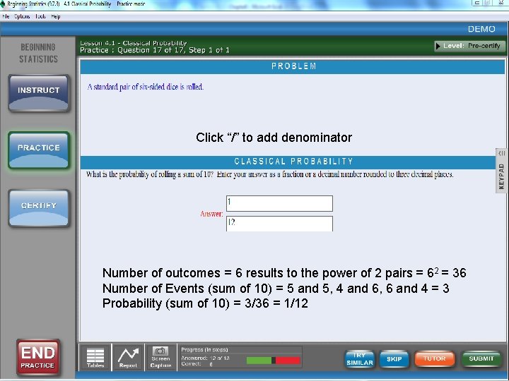 Click “/” to add denominator Number of outcomes = 6 results to the power Click “/” to add denominator Number of outcomes = 6 results to the power